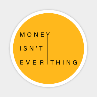 money isn't everything Magnet